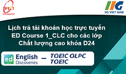 Lịch trả tài khoản học trực tuyến ED Course 1_CLC cho các lớp Chất lượng cao  khóa D24 – Học kỳ I năm học 2024 – 2025.