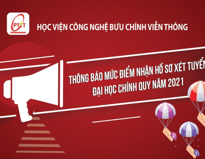 Thông báo Về việc Mức điểm nhận hồ sơ đăng ký xét tuyển đại học hệ chính quy đợt 1 năm 2021 theo Phương thức xét tuyển dựa vào kết quả thi tốt nghiệp THPT