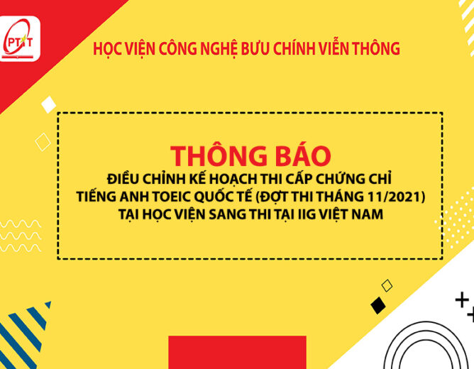 THÔNG BÁO ĐIỀU CHỈNH KẾ HOẠCH THI CẤP CHỨNG CHỈ TIẾNG ANH TOEIC QUỐC TẾ (ĐỢT THI THÁNG 11/2021)