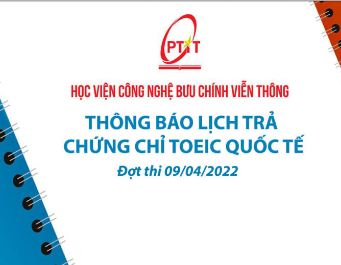 THÔNG BÁO LỊCH TRẢ CHỨNG CHỈ TOEIC QUỐC TẾ ( ĐỢT THI NGÀY 09/04/2022)