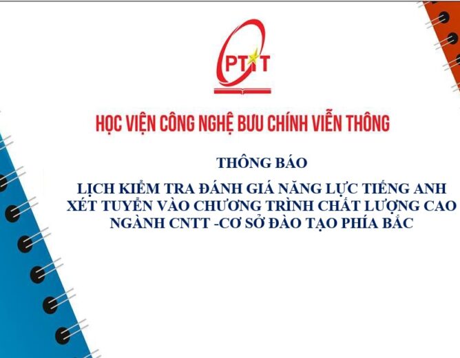 THÔNG BÁO LỊCH KIỂM TRA ĐÁNH GIÁ NĂNG LỰC TIẾNG ANH XÉT TUYỂN VÀO CHƯƠNG TRÌNH CHẤT LƯỢNG CAO NGÀNH CNTT CƠ SỞ ĐÀO TẠO PHÍA BẮC