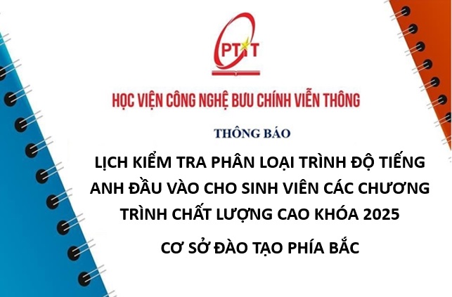 Lịch kiểm tra phân loại trình độ tiếng Anh đầu vào cho sinh viên các chương trình chất lượng cao khóa 2025 – Cơ sở đào tạo phía Bắc
